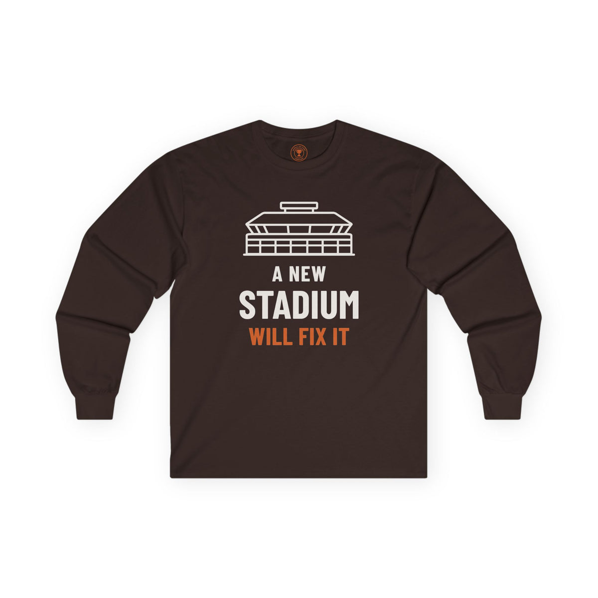 A New Stadium Will Fix It Adult Long Sleeve T-Shirt