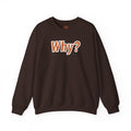 Why? Adult Crewneck