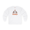 We Live For Sundays Adult Long Sleeve T-Shirt