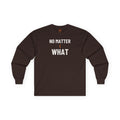 No Matter What Adult Long Sleeve T-Shirt