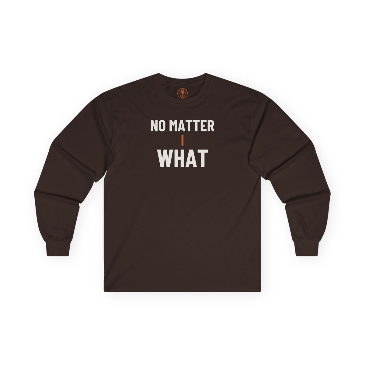 No Matter What Adult Long Sleeve T-Shirt