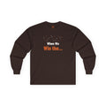 When We Win The... Adult Long Sleeve T-Shirt
