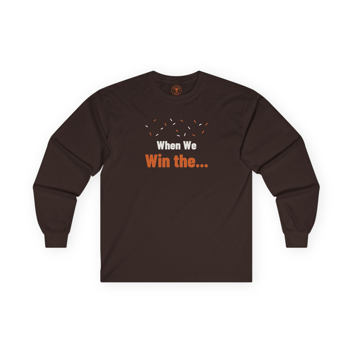When We Win The... Adult Long Sleeve T-Shirt