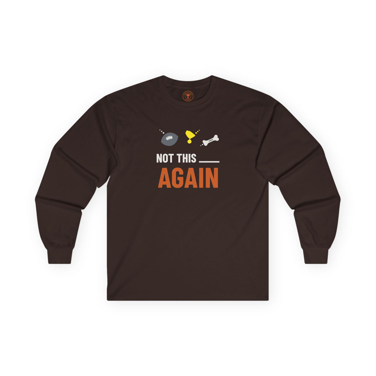 Not This ____ Again  Adult Long Sleeve T-Shirt