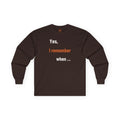 Yes I Remember When Adult Long Sleeve T-Shirt