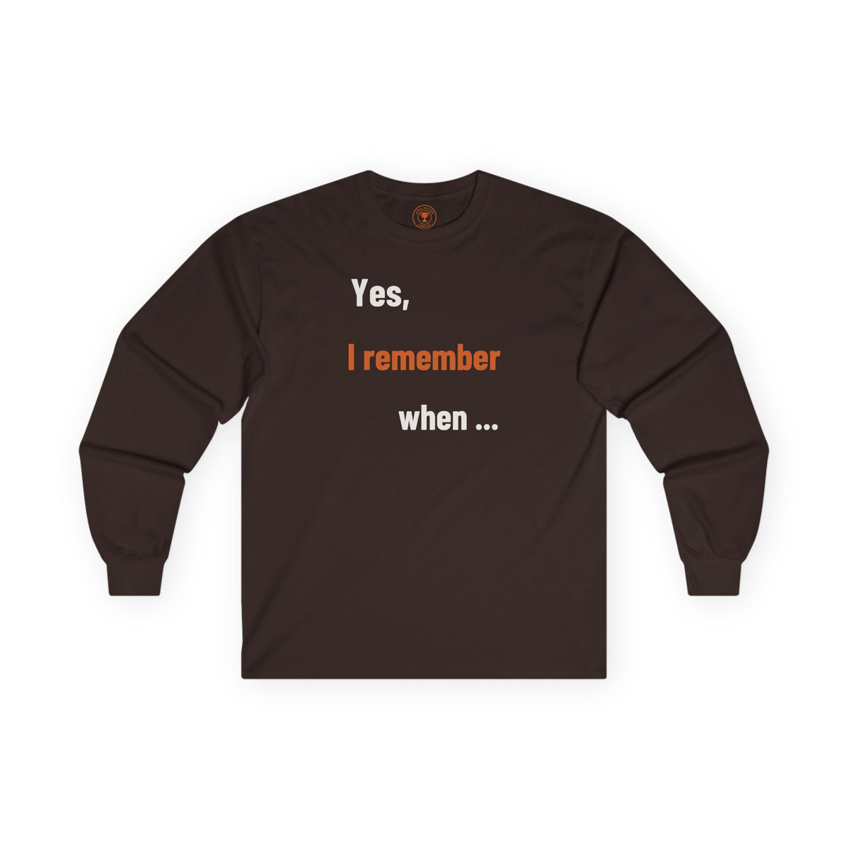Yes I Remember When Adult Long Sleeve T-Shirt