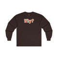 Why? Adult Long Sleeve T-Shirt