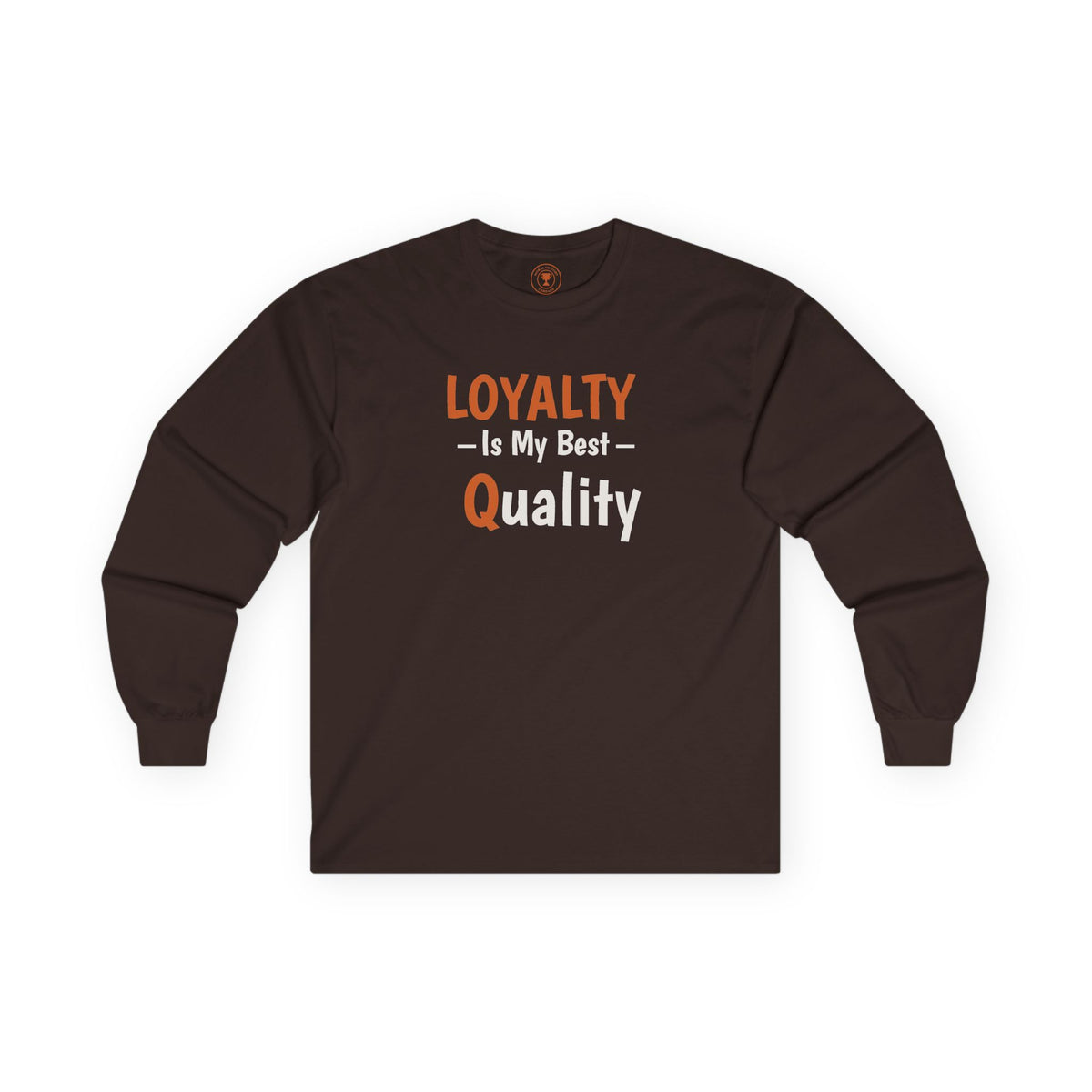 Loyalty Is My Best Quality Adult Long Sleeve T-Shirt